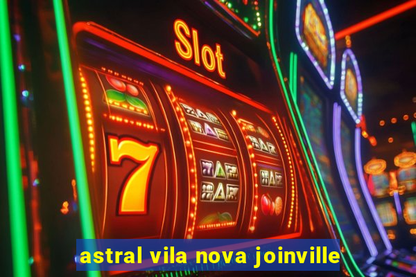 astral vila nova joinville